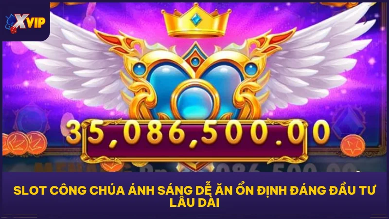 Slot Công Chúa Ánh Sáng dễ ăn ổn định đáng đầu tư lâu dài