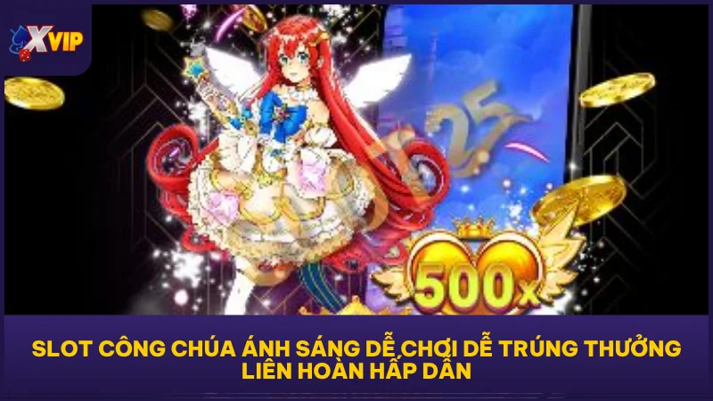 Slot Công Chúa Ánh Sáng dễ chơi dễ trúng thưởng liên hoàn hấp dẫn