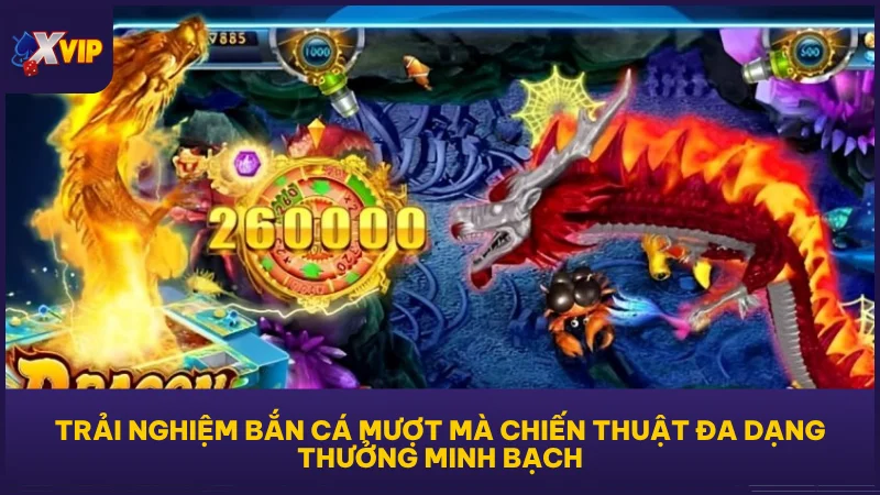Trải nghiệm bắn cá mượt mà chiến thuật đa dạng thưởng minh bạch