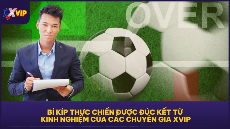 Bí kíp thực chiến được đúc kết từ kinh nghiệm của các chuyên gia XVIP