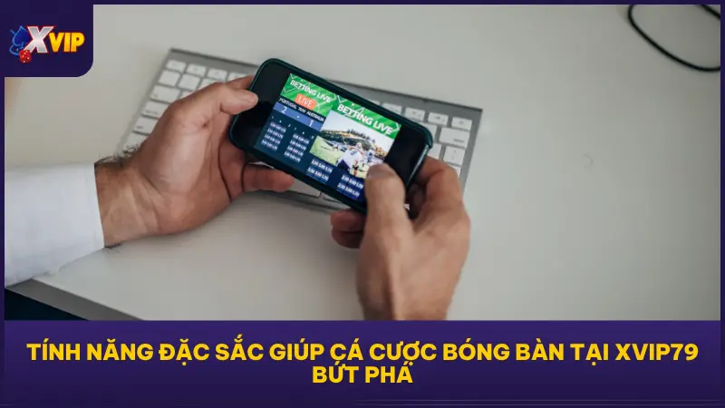 Tính năng thông minh giúp cá cược bóng bàn tại XVIP79 trở nên khác biệt