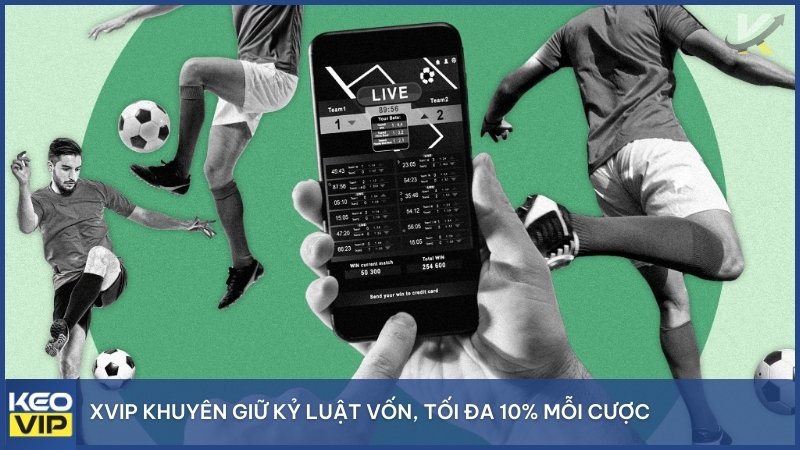 XVIP khuyên giữ kỷ luật vốn, tối đa 10% mỗi cược.